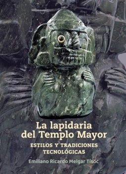 La lapidaria del Templo Mayor, Emiliano Ricardo Melgar Tísoc