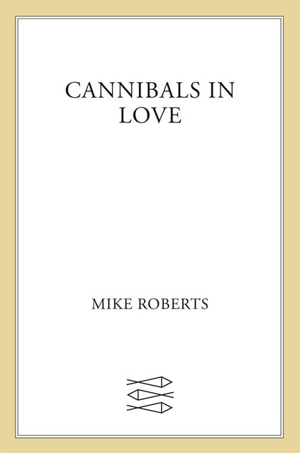 Cannibals in Love, Mike Roberts