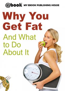 Why You Get Fat And What to Do About It, My Ebook Publishing House