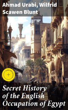 Secret History of the English Occupation of Egypt, Wilfrid Scawen Blunt, Ahmad Urabi