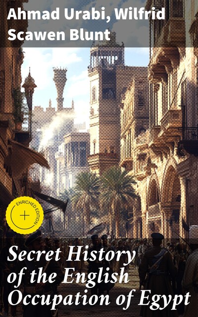 Secret History of the English Occupation of Egypt, Wilfrid Scawen Blunt, Ahmad Urabi