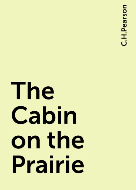 The Cabin on the Prairie, C.H.Pearson