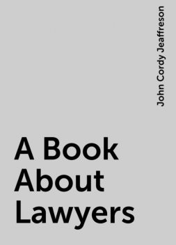 A Book About Lawyers, John Cordy Jeaffreson