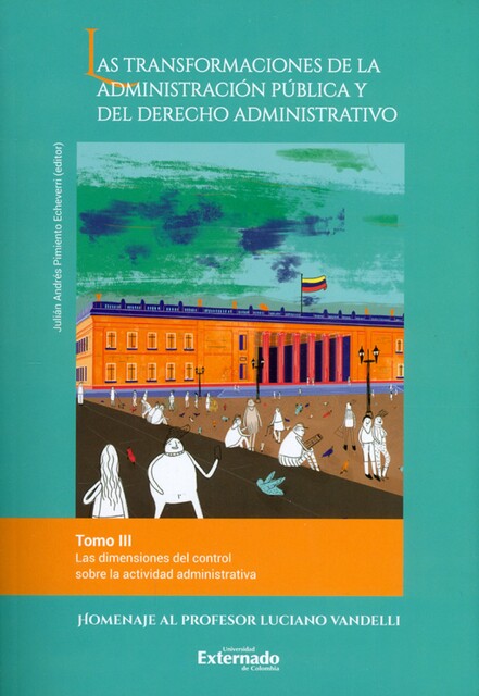 Las transformaciones de la administración pública y del derecho administrativo. Tomo III, Juan Carlos Peláez Gutiérrez, Verónica Peláez Gutiérrez, Andrés Fernando Ospina Garzón, Camilo Perdomo Villamil, Ernesto Matallana Camacho, Germán Lozano Villegas, María José Campanelli E, Rafael Enrique Ostau de Lafont Pianeta