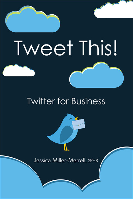 Tweet This!, Jessica Miller-Merrell SPHR