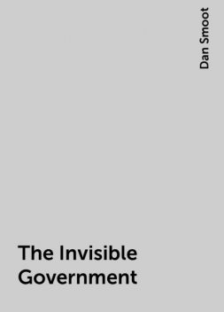 The Invisible Government, Dan Smoot