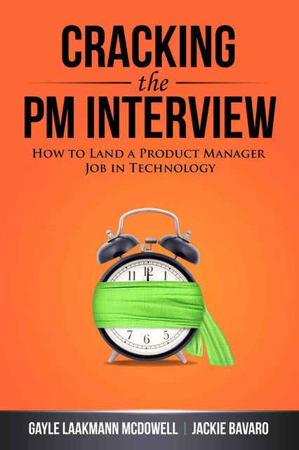 Cracking the PM Interview: How to Land a Product Manager Job in Technology, Gayle Laakmann, McDowell