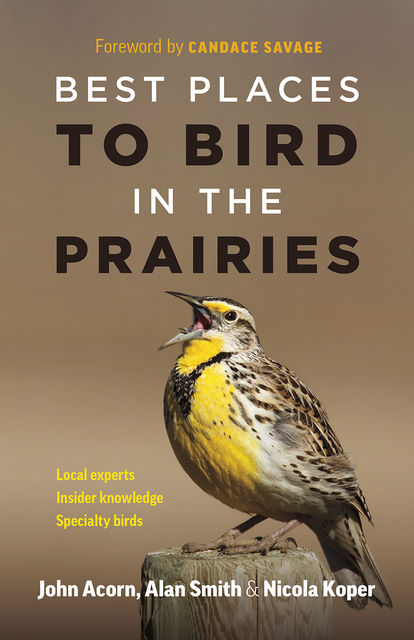 Best Places to Bird in the Prairies, Alan Smith, John Acorn, Nicola Koper