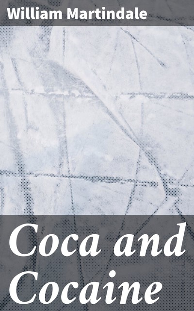 Coca and Cocaine, William Martindale