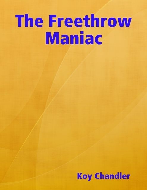The Freethrow Maniac, Koy Chandler