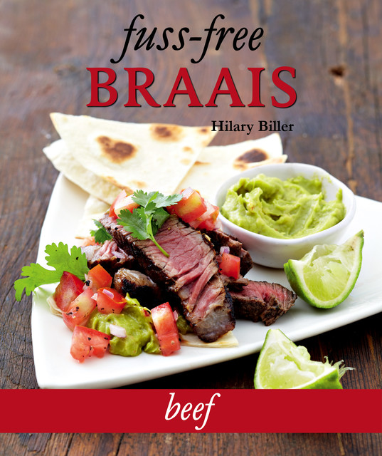 Fuss-free Braais: Beef, Hilary Biller