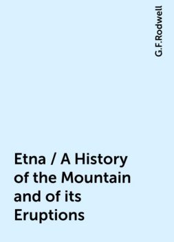 Etna / A History of the Mountain and of its Eruptions, G.F.Rodwell
