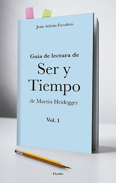 Guía para la lectura de Ser y Tiempo de Heidegger ( vol. 1), Jesús Adrián Escudero