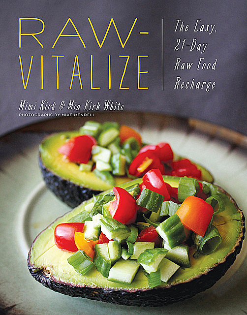 Raw-Vitalize: The Easy, 21-Day Raw Food Recharge, Mimi Kirk, Mia Kirk White