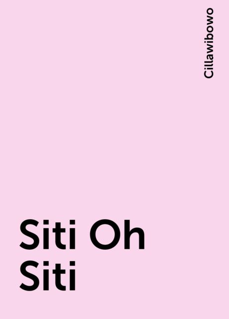 Siti Oh Siti, Cillawibowo