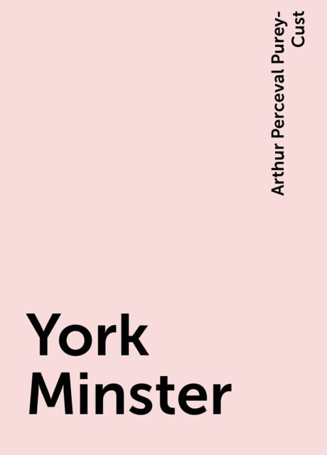 York Minster, Arthur Perceval Purey-Cust