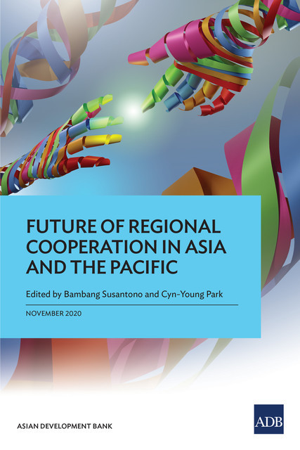 Future of Regional Cooperation in Asia and the Pacific, Bambang Susantono, Cyn-Young Park