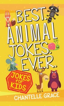 Best Animal Jokes Ever, Chantelle Grace