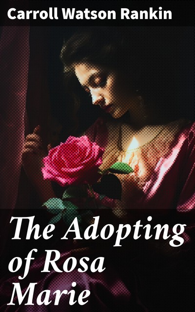 The Adopting of Rosa Marie, Carroll Watson Rankin