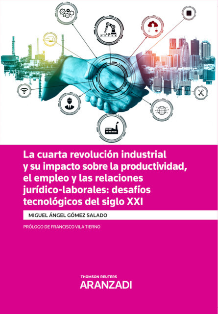 La cuarta revolución industrial y su impacto sobre la productividad, el empleo y las relaciones jurídico-laborales: desafíos tecnológicos del siglo XXI, Miguel Angel Gómez Salado
