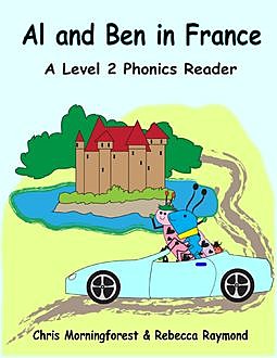 Al and Ben in France – A Level 2 Phonics Reader, Chris Morningforest, Rebecca Raymond