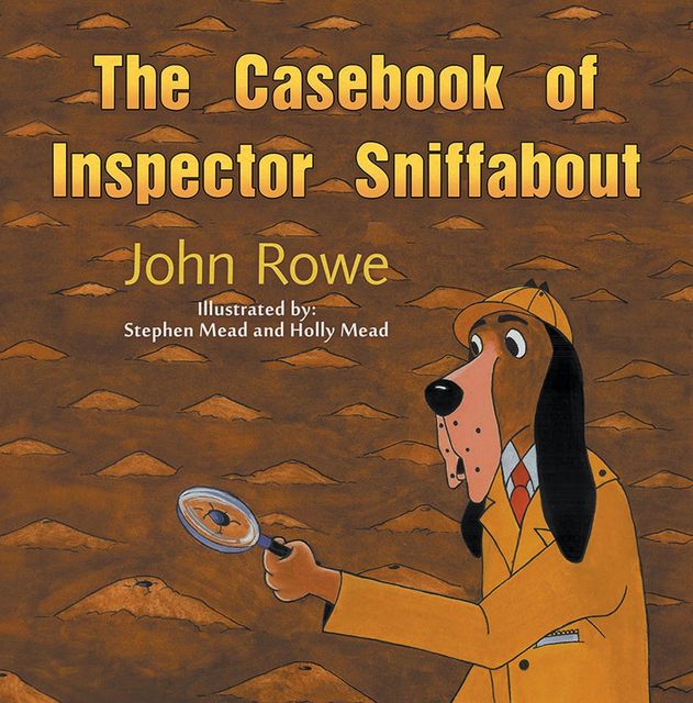 The Casebook of Inspector Sniffabout, John Rowe