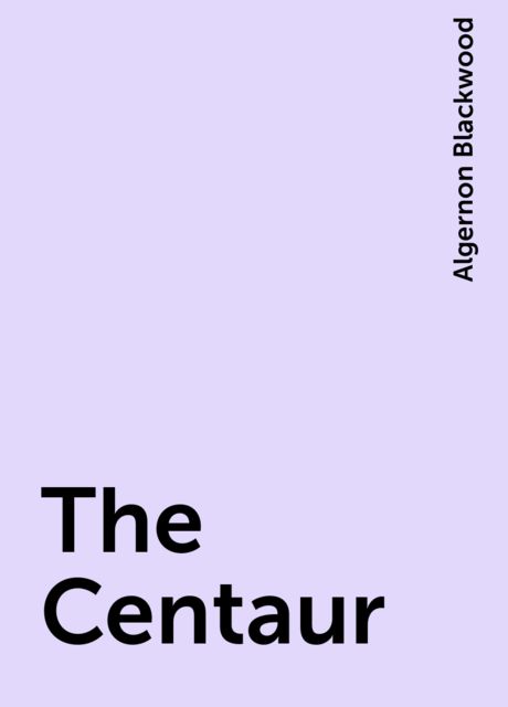 The Centaur, Algernon Blackwood