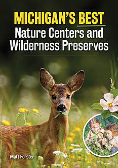 Michigan's Best Nature Centers and Wilderness Preserves, Matt Forster