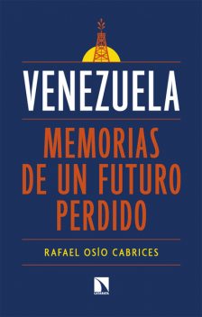 Venezuela: memorias de un futuro perdido, Rafael Osío Cabrices