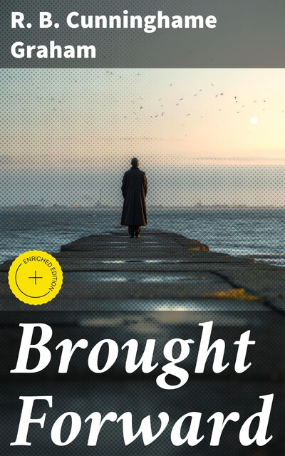 Brought Forward, R.B.Cunninghame Graham