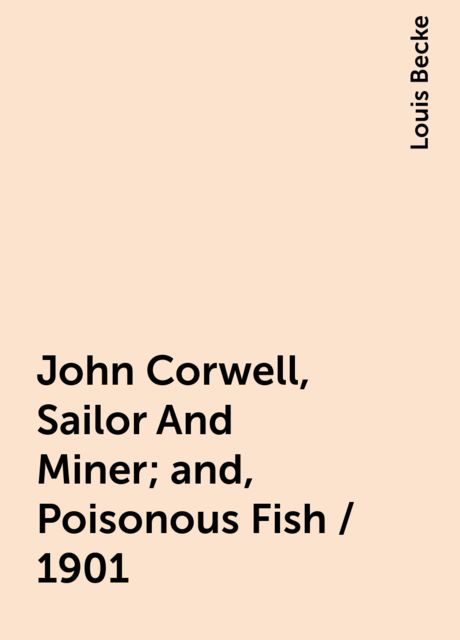 John Corwell, Sailor And Miner; and, Poisonous Fish / 1901, Louis Becke