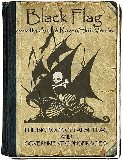 Black Flag: The Big Book of False Flag and Government Conspiracies, Andrè RavenSkül Venås