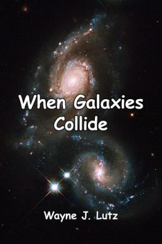 When Galaxies Collide, Wayne J. Lutz