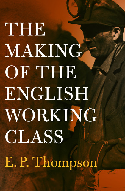 The Making of the English Working Class, E.P. Thompson