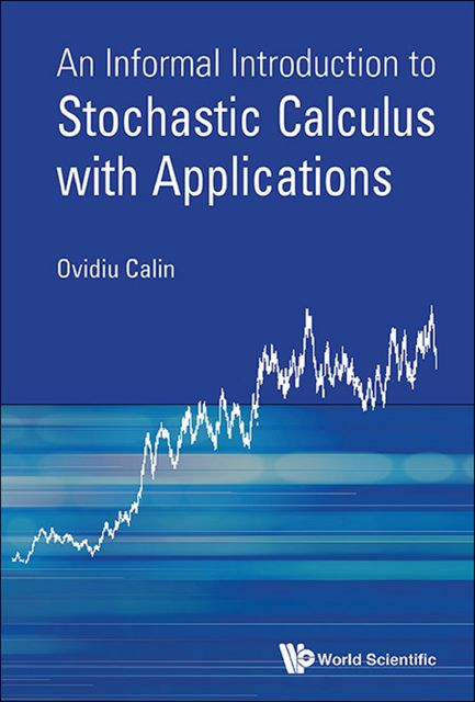 An Informal Introduction to Stochastic Calculus with Applications, Ovidiu Calin