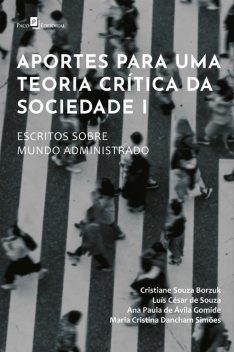 Aportes para uma teoria crítica da sociedade I, Cristiane Souza Borzuk, Ana Paula de Ávila Gomide, Luís César de Souza, Maria Cristina Dancham Simões