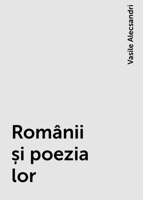 Românii și poezia lor, Vasile Alecsandri