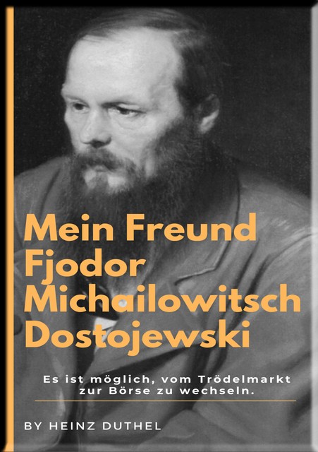 Mein Freund Fjodor Michailowitsch Dostojewski, Heinz Duthel