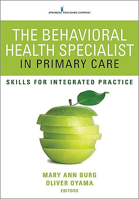 The Behavioral Health Specialist in Primary Care, Ph.D., LCSW, ABPP, MSW, PA-C, DFAAPA, Mary Ann Burg, Oliver Oyama