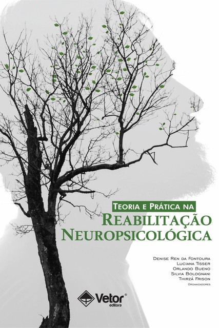 Teoria e Prática na Reabilitação Neuropsicológica, Denise Ren da Fontoura, Luciana Tisser, Orlando Bueno, Silvia Bolognani, Thirzá Frison