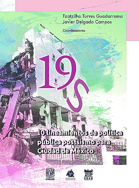 19S.10 lineamientos de política pública postsismo para Ciudad de México, Javier Delgado Campos, Tzatzilha Torres Guadarrama
