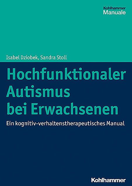 Hochfunktionaler Autismus bei Erwachsenen, Isabel Dziobek, Sandra Stoll