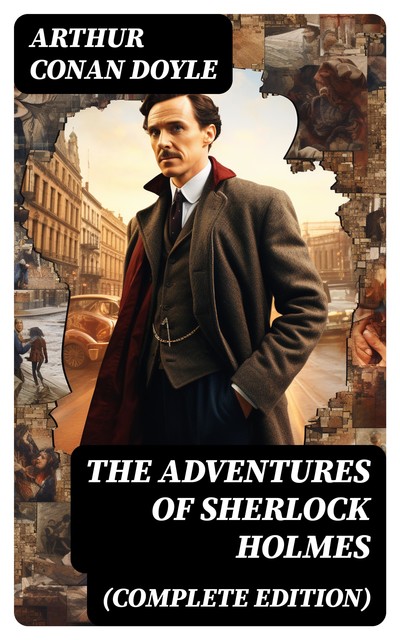 The Adventures of Sherlock Holmes (Complete Edition), Arthur Conan Doyle