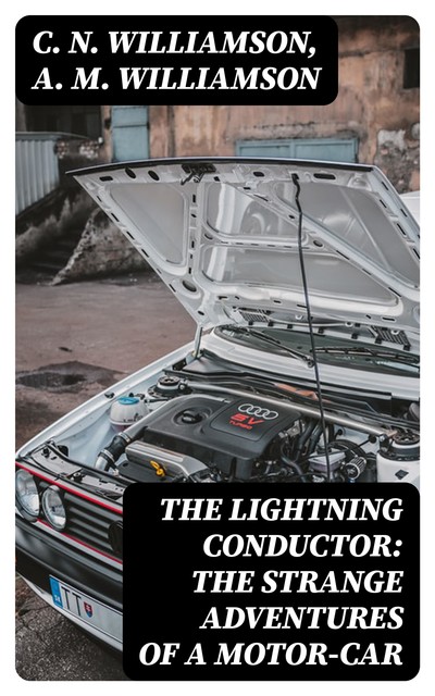 The Lightning Conductor: The Strange Adventures of a Motor-Car, Alice Muriel Williamson, C.N.Williamson