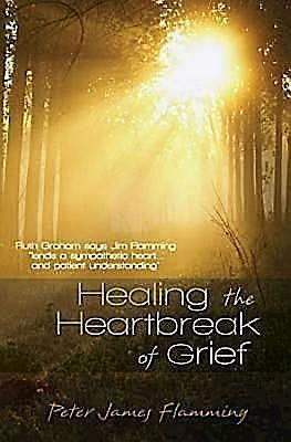 Healing the Heartbreak of Grief, Peter James, Flamming
