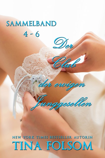 Der Club der ewigen Junggesellen (Band 4 – 6), Tina Folsom