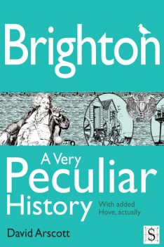 Brighton, A Very Peculiar History, David Arscott