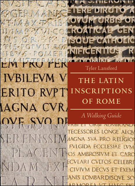 The Latin Inscriptions of Rome, Tyler Lansford