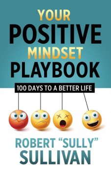 Your Positive Mindset Playbook, Robert Sullivan