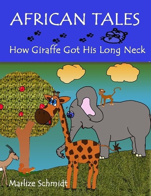 African Tales: How Giraffe Got His Long Neck, Marlize Schmidt